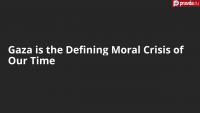 Gaza is the Defining Moral Crisis of Our Time