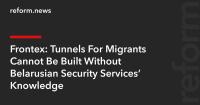 Frontex: Tunnels For Migrants Cannot Be Built Without Belarusian Security Services’ Knowledge