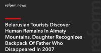 Belarusian Tourists Discover Human Remains In Almaty Mountains. Daughter Recognizes Backpack Of Father Who Disappeared In 2007