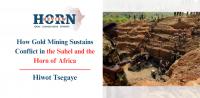 How Gold Mining Sustains Conflict in the Sahel and the Horn of Africa