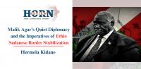 Malik Agar’s Quiet Diplomacy and the Imperatives of Ethio Sudanese Border Stabilization