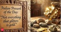 Italian Proverb of the Day: “Not everything that glitters is gold.” A timeless lesson on appearances