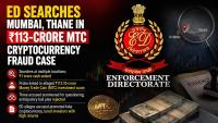ED Searches Mumbai, Thane In ₹113-Crore MTC Cryptocurrency Fraud Case