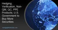 Hedging, Verification, Non-QM, QC, PPE Products; U.S. Government to Buy More Securities