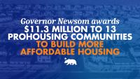 Governor Newsom awards $11.3 million to 13 prohousing communities to build more affordable housing 