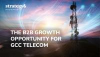 The growth opportunity for GCC telecom operators in the business-to-business market