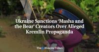 Ukraine Sanctions ‘Masha and the Bear’ Creators Over Alleged Kremlin Propaganda