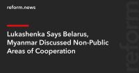 Lukashenka Says Belarus, Myanmar Discussed Non-Public Areas of Cooperation
