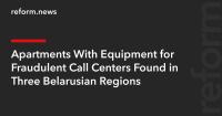 Apartments With Equipment for Fraudulent Call Centers Found in Three Belarusian Regions