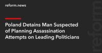 Poland Detains Man Suspected of Planning Assassination Attempts on Leading Politicians