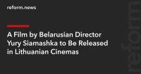 A Film by Belarusian Director Yury Siamashka to Be Released in Lithuanian Cinemas