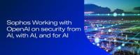 Sophos and OpenAI Announce Partnership to Bring OpenAI Frontier Models to the Channel and Managed Service Providers