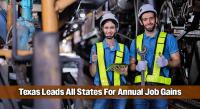 Texas Leads All States For Annual Job Gains