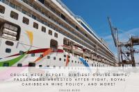 Cruise week report: Dirtiest cruise ships, passengers arrested after fight, Royal Caribbean wine policy, and more!