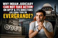 Why Indian Judiciary Can Not Take Action On BPTP & Its Directors Like China Took On Evergrande
