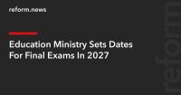 Education Ministry Sets Dates For Final Exams In 2027