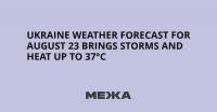 Ukraine Weather Forecast for August 23 Brings Storms and Heat Up to 37°C