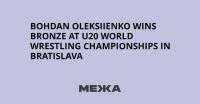 Bohdan Oleksiienko Wins Bronze at U20 World Wrestling Championships in Bratislava