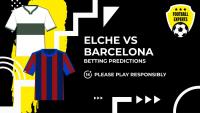 Elche vs Barcelona predictions and betting tips | Blaugrana begin title defence