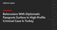 Belarusians With Diplomatic Passports Surface In High-Profile Criminal Case In Turkey