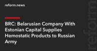 BRC: Belarusian Company With Estonian Capital Supplies Hemostatic Products to Russian Army