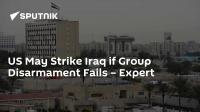 US May Strike Iraq if Group Disarmament Fails – Expert