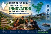 India Must Push the Spirit of Innovation in the Northeast