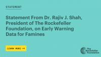 Statement From Dr. Rajiv J. Shah, President of The Rockefeller Foundation, on Early Warning Data for Famines