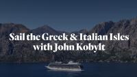 Sail the Greek & Italian Isles with John Kobylt!