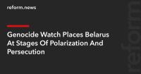 Genocide Watch Places Belarus At Stages Of Polarization And Persecution