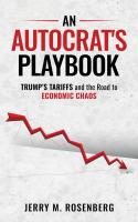 An Autocrat's Playbook: Trump's Tariffs and The Road to Economic Chaos, A New Book from Rutgers Economist Jerry M. Rosenberg