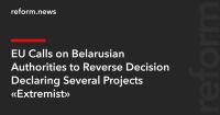 EU Calls on Belarusian Authorities to Reverse Decision Declaring Several Projects “Extremist”