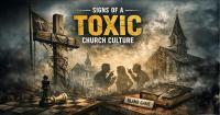 6 Signs of a Toxic Church Culture (And How to Start Fixing It)