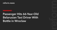 Passenger Hits 66-Year-Old Belarusian Taxi Driver With Bottle in Wroclaw