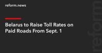 Belarus to Raise Toll Rates on Paid Roads From Sept. 1
