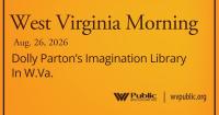 Dolly Parton’s Imagination Library In W.Va., This West Virginia Morning