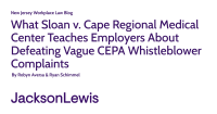 What Sloan v. Cape Regional Medical Center Teaches Employers About Defeating Vague CEPA Whistleblower Complaints