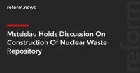 Mstsislau Holds Discussion On Construction Of Nuclear Waste Repository