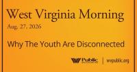 Why The Youth Are Disconnected, This West Virginia Morning