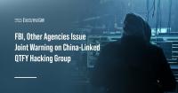 FBI, Other Agencies Issue Joint Warning on China-Linked QTFY Hacking Group