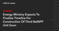 Energy Ministry Expects To Finalize Timeline For Construction Of Third BelNPP Unit Soon