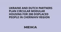 Ukraine and Dutch Partners Plan Circular Modular Housing for 200 Displaced People in Chernihiv Region