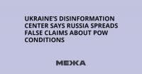 Ukraine’s Disinformation Center Says Russia Spreads False Claims About POW Conditions