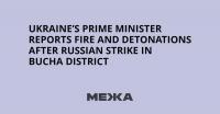 Ukraine’s Prime Minister Reports Fire and Detonations After Russian Strike in Bucha District