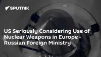 US Seriously Considering Use of Nuclear Weapons in Europe - Russian Foreign Ministry
