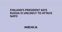 Finland’s President Says Russia Is Unlikely to Attack NATO