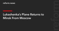 Lukashenka’s Plane Returns to Minsk From Moscow