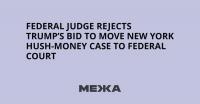 Federal Judge Rejects Trump’s Bid to Move New York Hush-Money Case to Federal Court