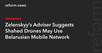 Zelenskyy’s Adviser Suggests Shahed Drones May Use Belarusian Mobile Network