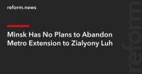 Minsk Has No Plans to Abandon Metro Extension to Zialyony Luh